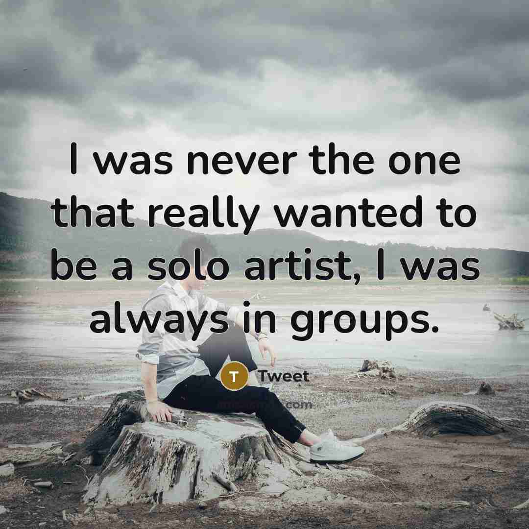 “I was never the one that really wanted to be…” quote by Tweet
