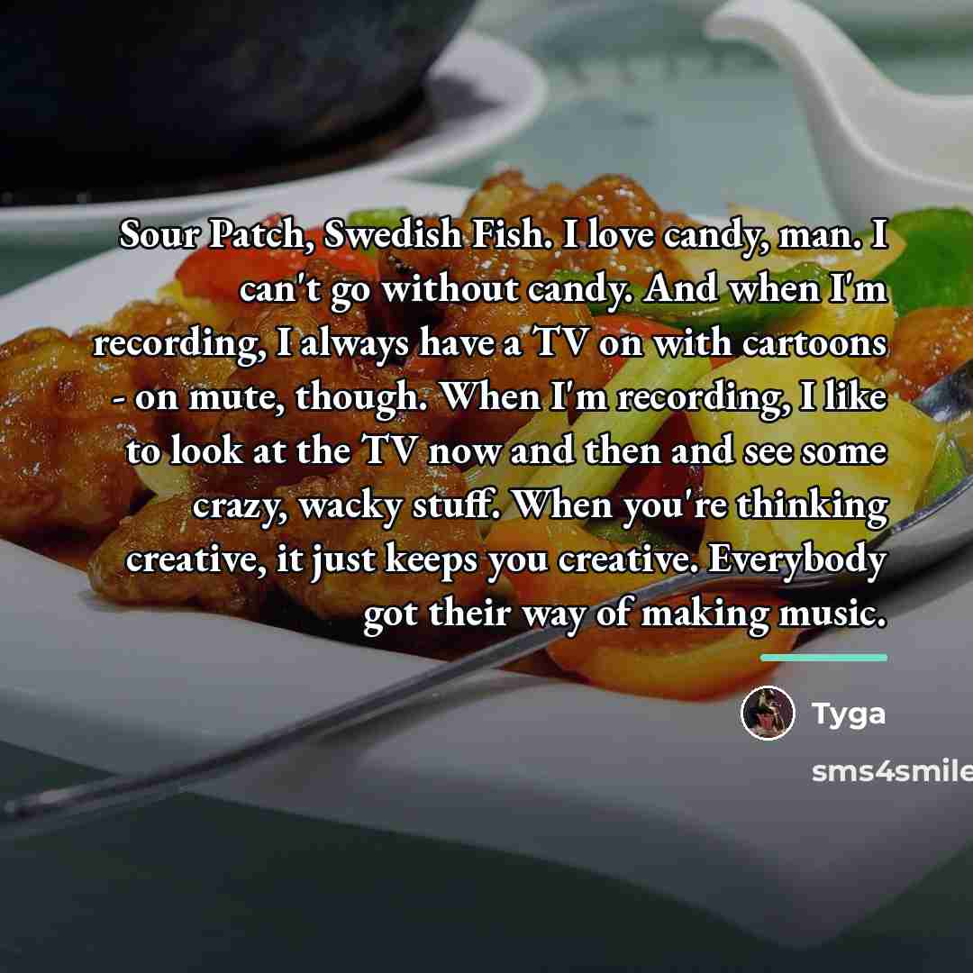 “Sour Patch, Swedish Fish. I love candy, man. I can't…” quote by Tyga