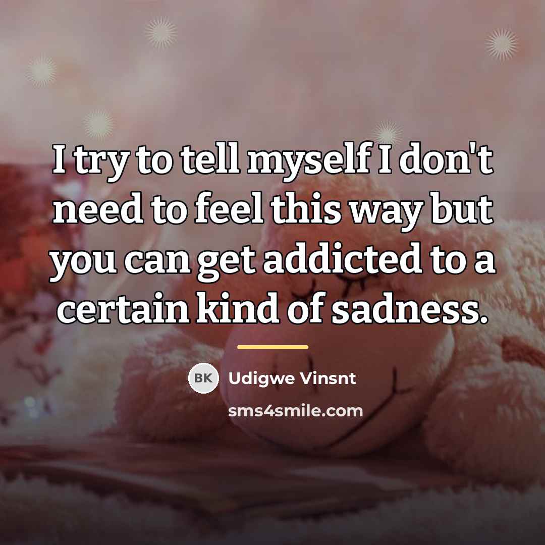 “I try to tell myself I don't need to feel…” quote by Udigwe Vinsnt