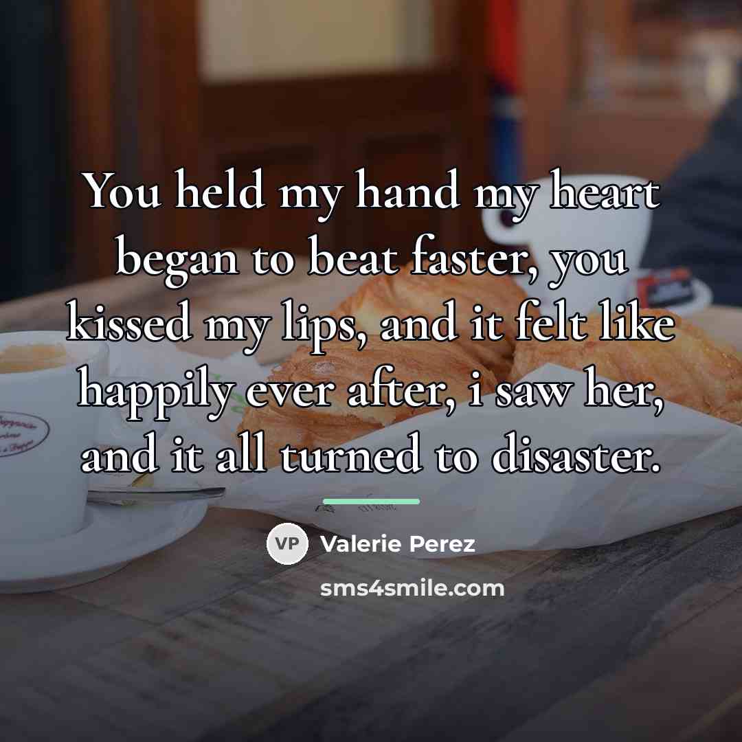 “You held my hand my heart began to beat faster,…” quote by Valerie Perez