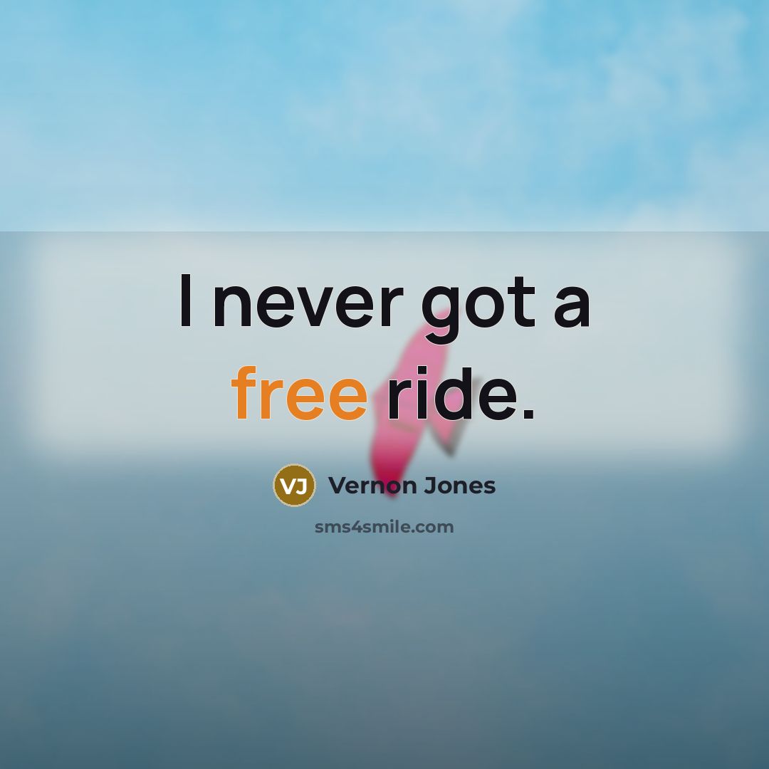 “I never got a free ride.…” quote by Vernon Jones