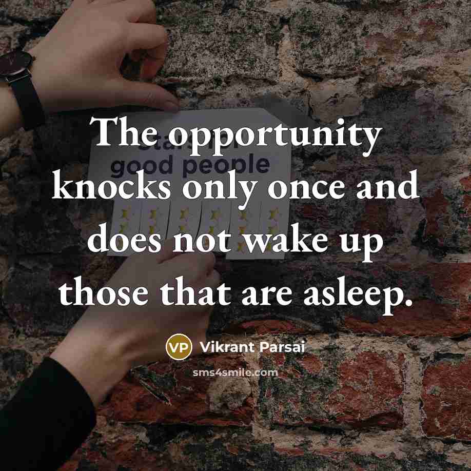 “The opportunity knocks only once and does not wake up…” quote by Vikrant Parsai