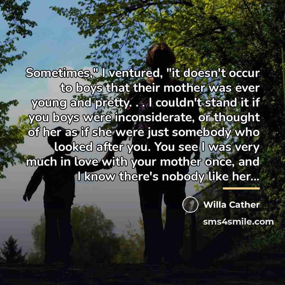 “Sometimes," I ventured, "it doesn't occur to boys that their…” quote by Willa Cather