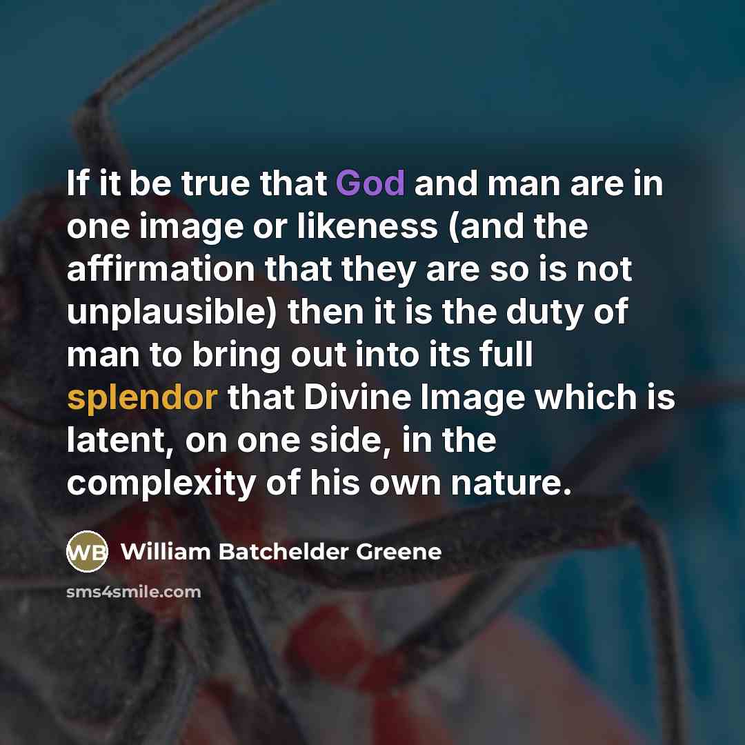 “If it be true that God and man are in…” quote by William Batchelder Greene