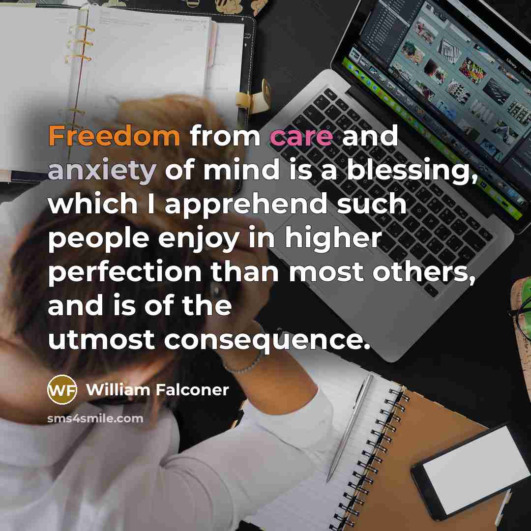 “Freedom from care and anxiety of mind is a blessing,…” quote by William Falconer