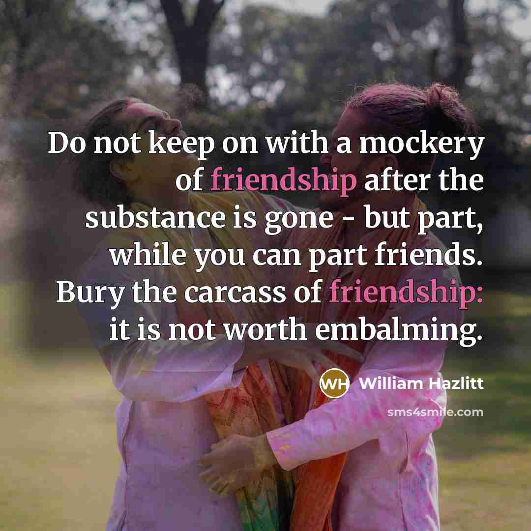 “Do not keep on with a mockery of friendship after…” quote by William Hazlitt