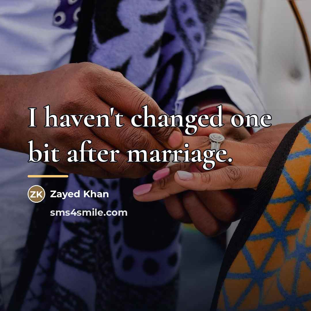 “I haven't changed one bit after marriage.…” quote by Zayed Khan