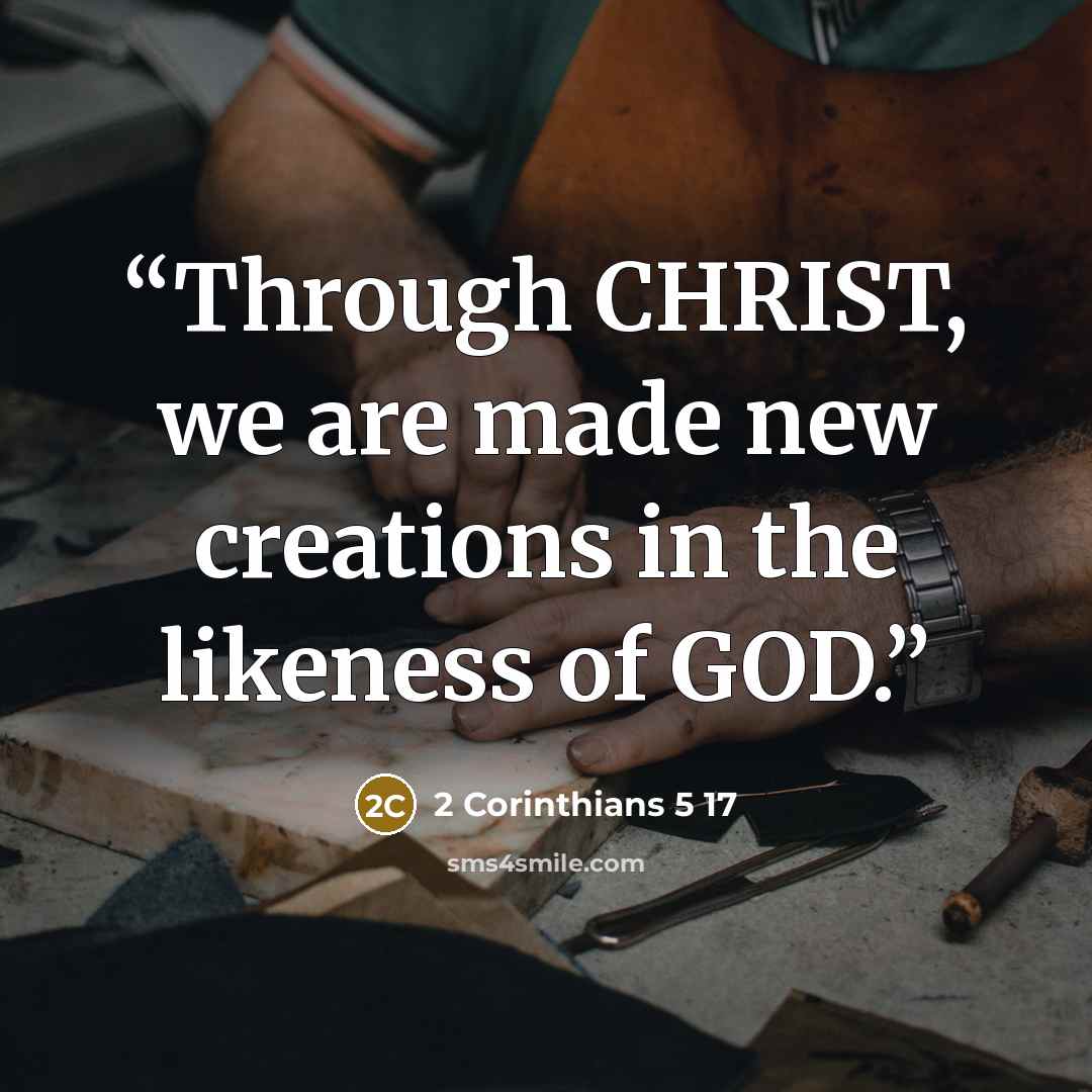 “Through CHRIST, we are made new creations in the likeness of GOD.” quote by 2 Corinthians 5 17