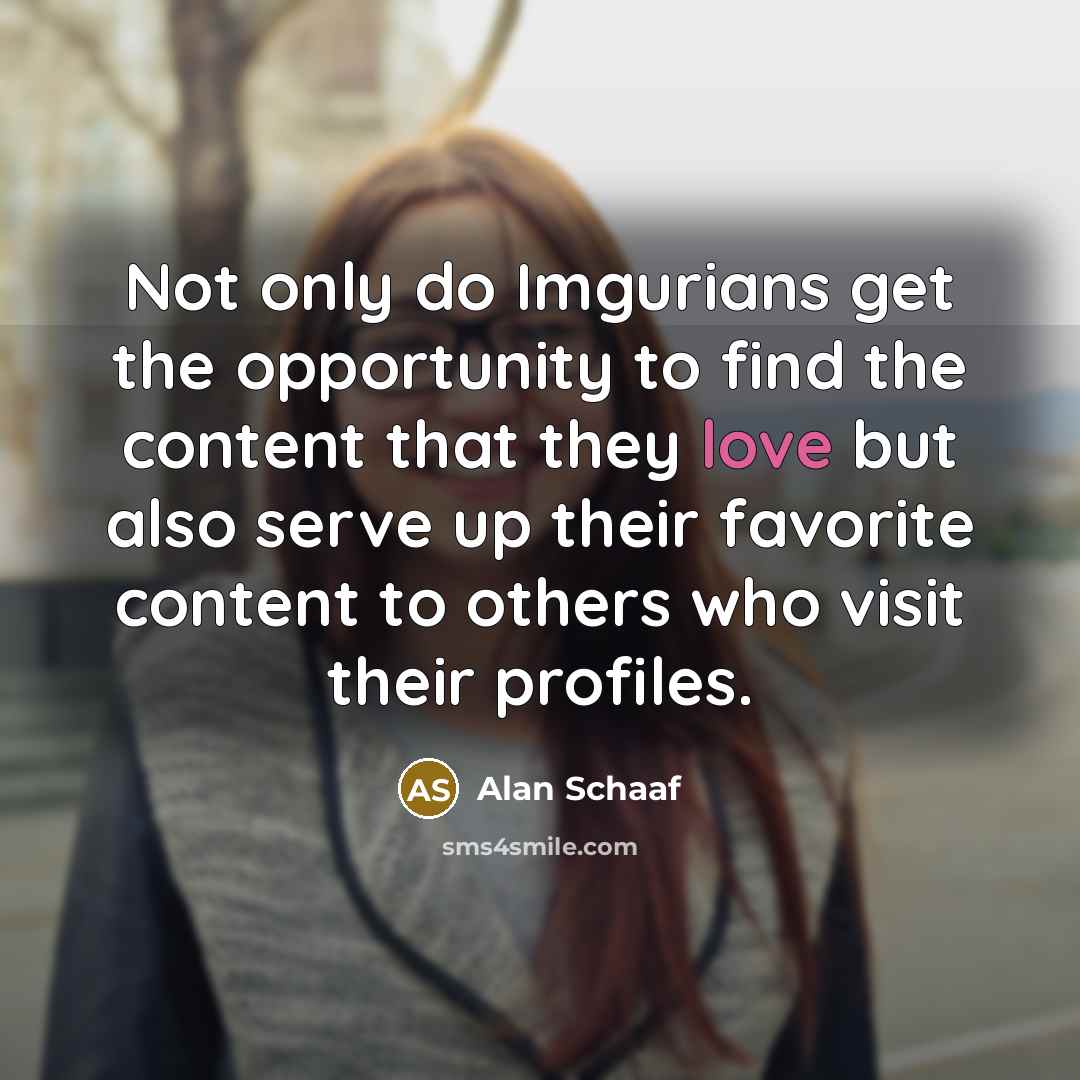 “Not only do Imgurians get the opportunity to find the…” quote by Alan Schaaf