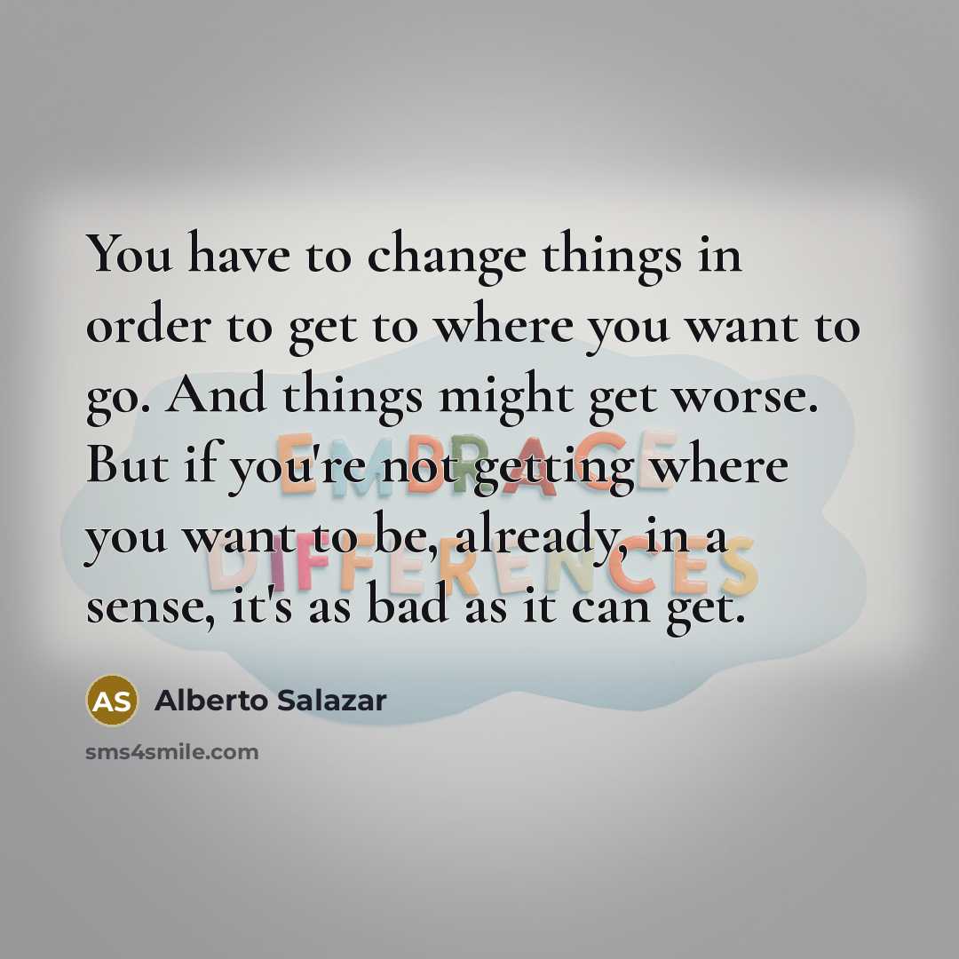 “You have to change things in order to get to…” quote by Alberto Salazar