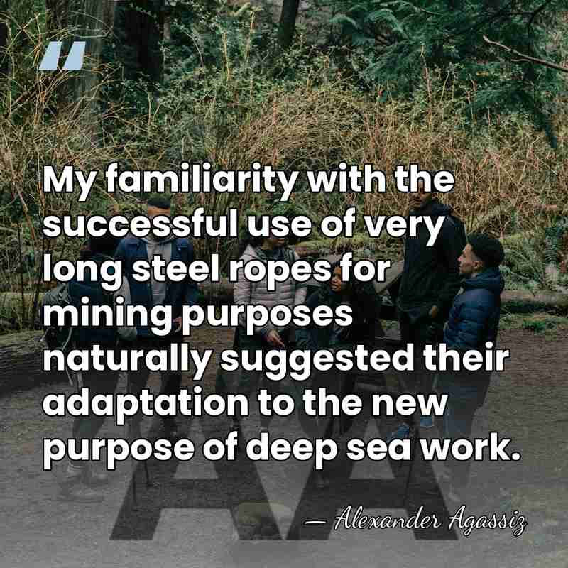 My familiarity with the successful use of very long steel ropes for&hellip; - Alexander Agassiz