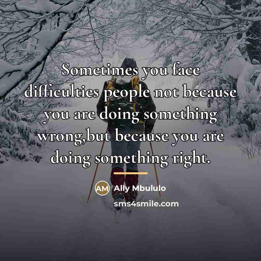 “Sometimes you face difficulties people not because you are doing…” quote by Ally Mbululo