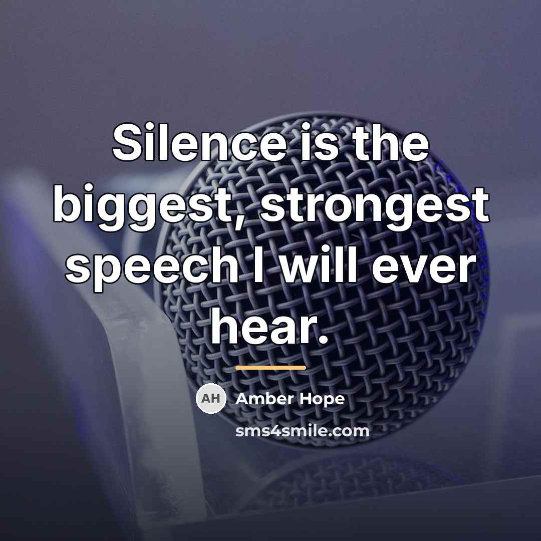 “Silence is the biggest, strongest speech I will ever hear.…” quote by Amber Hope