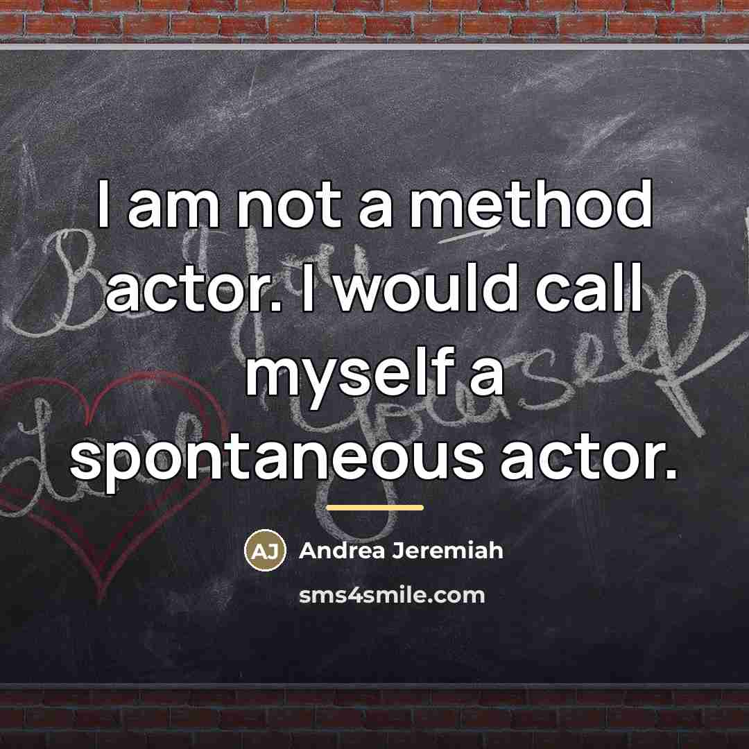 “I am not a method actor. I would call myself…” quote by Andrea Jeremiah