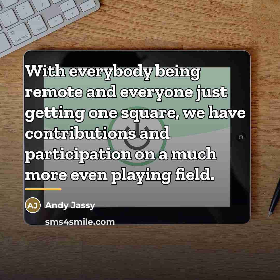 “With everybody being remote and everyone just getting one square,…” quote by Andy Jassy