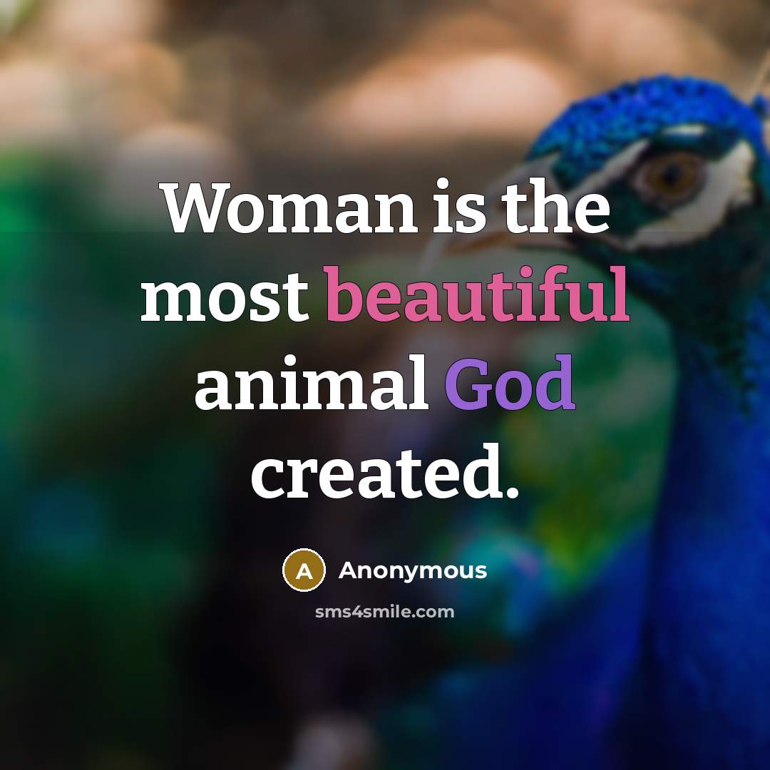 “Woman is the most beautiful animal God created.” quote by Anonymous