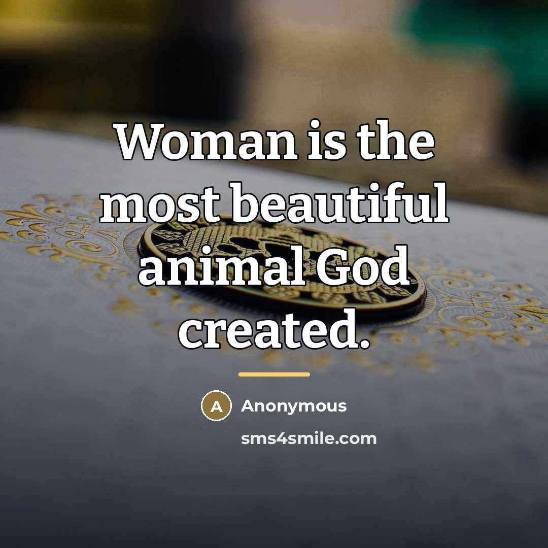 “Woman is the most beautiful animal God created.…” quote by Anonymous