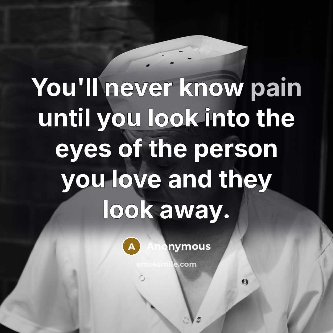 “You'll never know pain until you look into the eyes…” quote by Anonymous