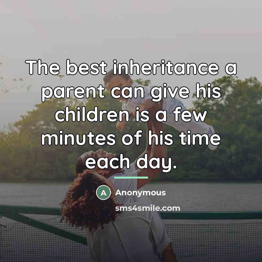 “The best inheritance a parent can give his children is…” quote by Anonymous