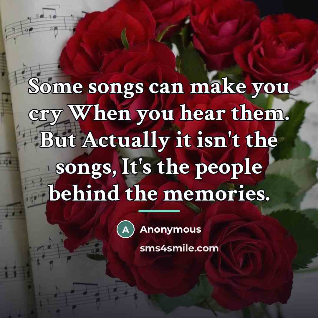 “Some songs can make you cry When you hear them.…” quote by Anonymous