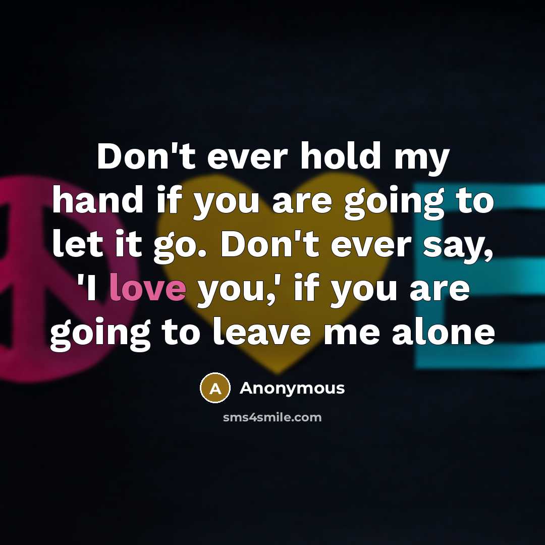 “Don't ever hold my hand if you are going to…” quote by Anonymous