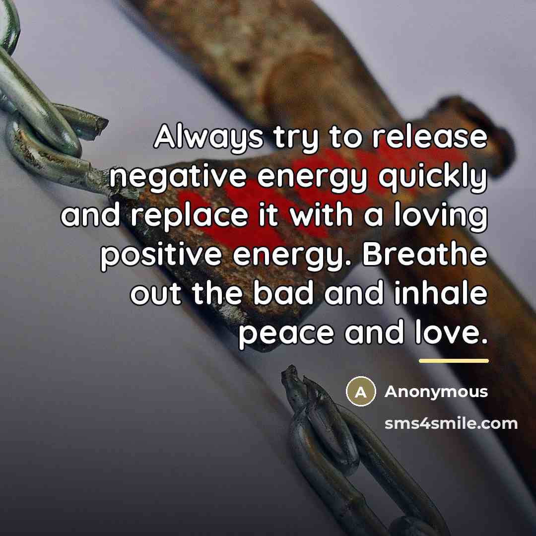 “Always try to release negative energy quickly and replace it…” quote by Anonymous