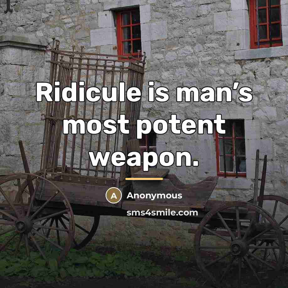 “Ridicule is man’s most potent weapon.…” quote by Anonymous