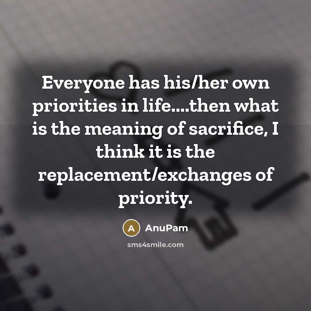 “Everyone has his/her own priorities in life....then what is the…” quote by AnuPam