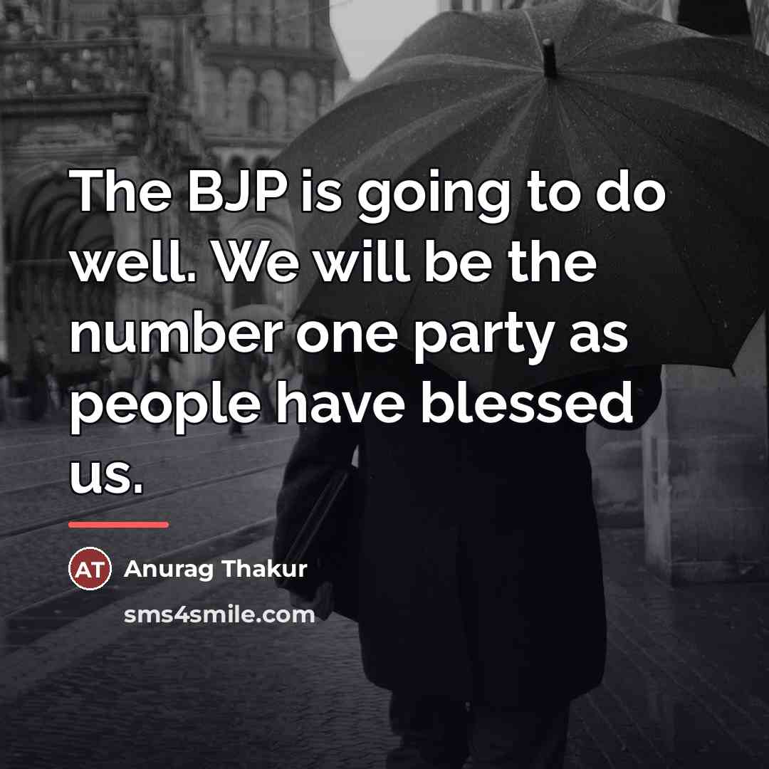 “The BJP is going to do well. We will be…” quote by Anurag Thakur