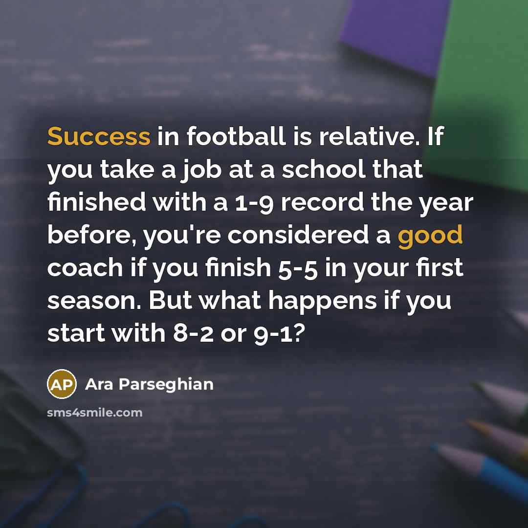 “Success in football is relative. If you take a job…” quote by Ara Parseghian