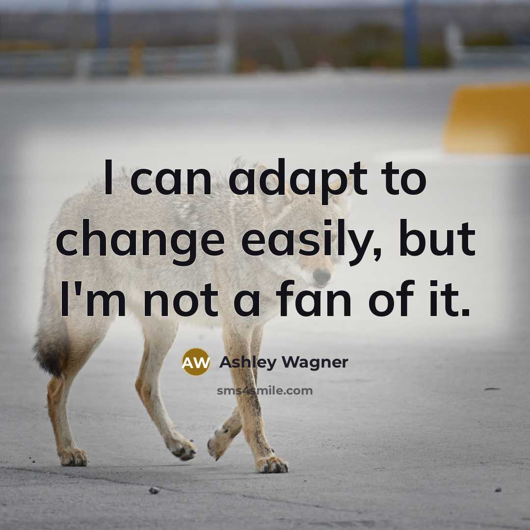 “I can adapt to change easily, but I'm not a…” quote by Ashley Wagner