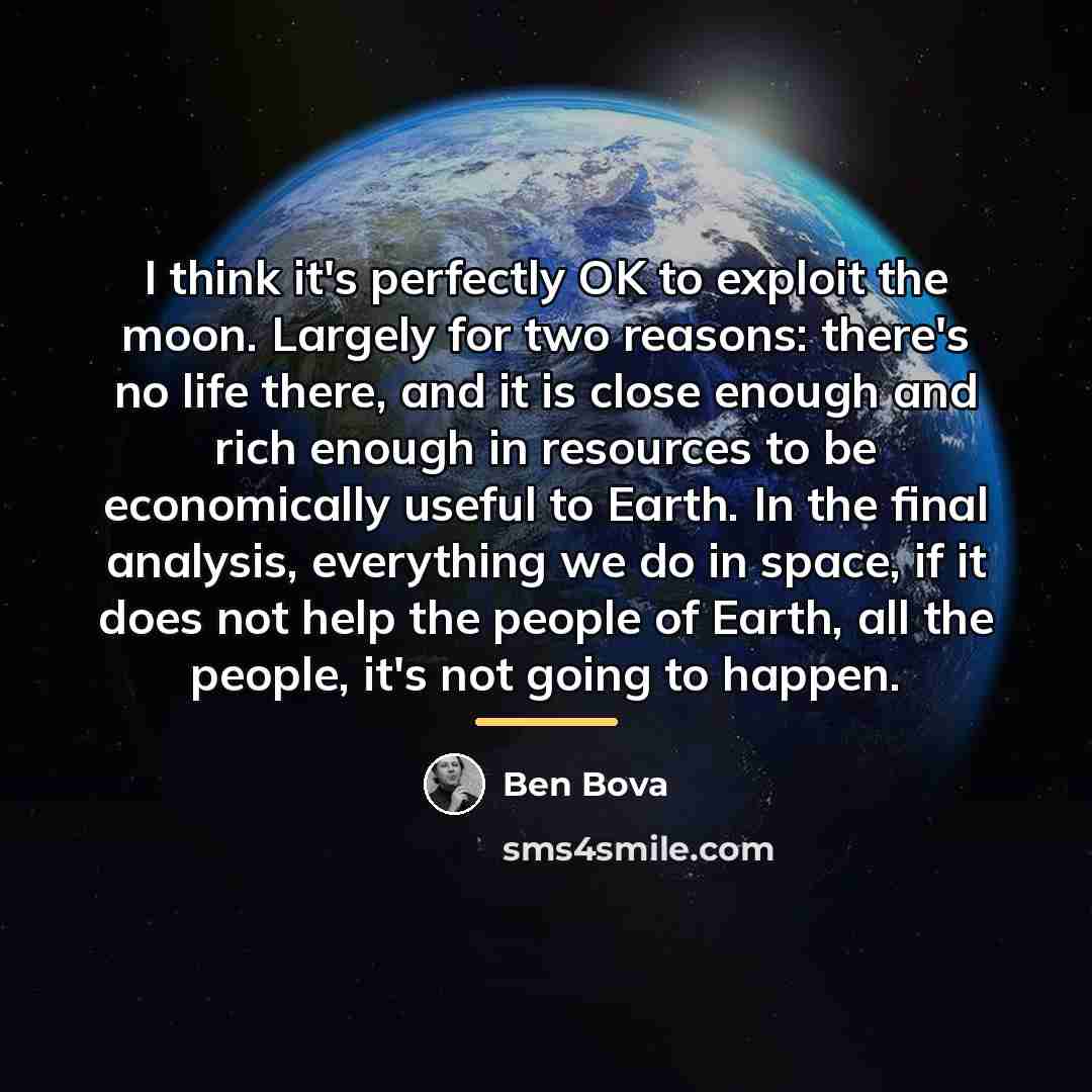 “I think it's perfectly OK to exploit the moon. Largely…” quote by Ben Bova