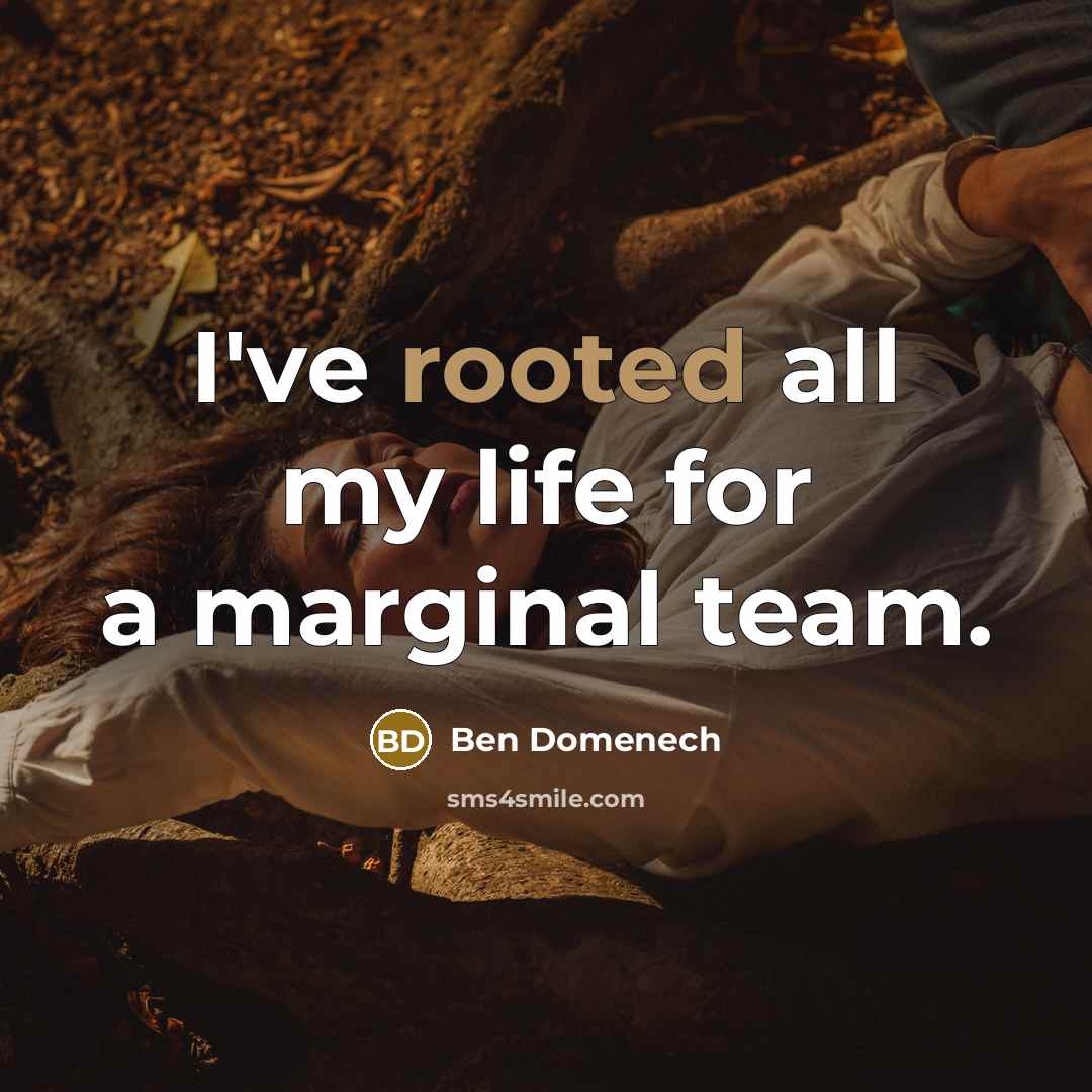 “I've rooted all my life for a marginal team.…” quote by Ben Domenech