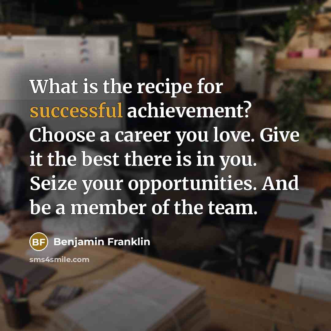 “What is the recipe for successful achievement? Choose a career…” quote by Benjamin Franklin