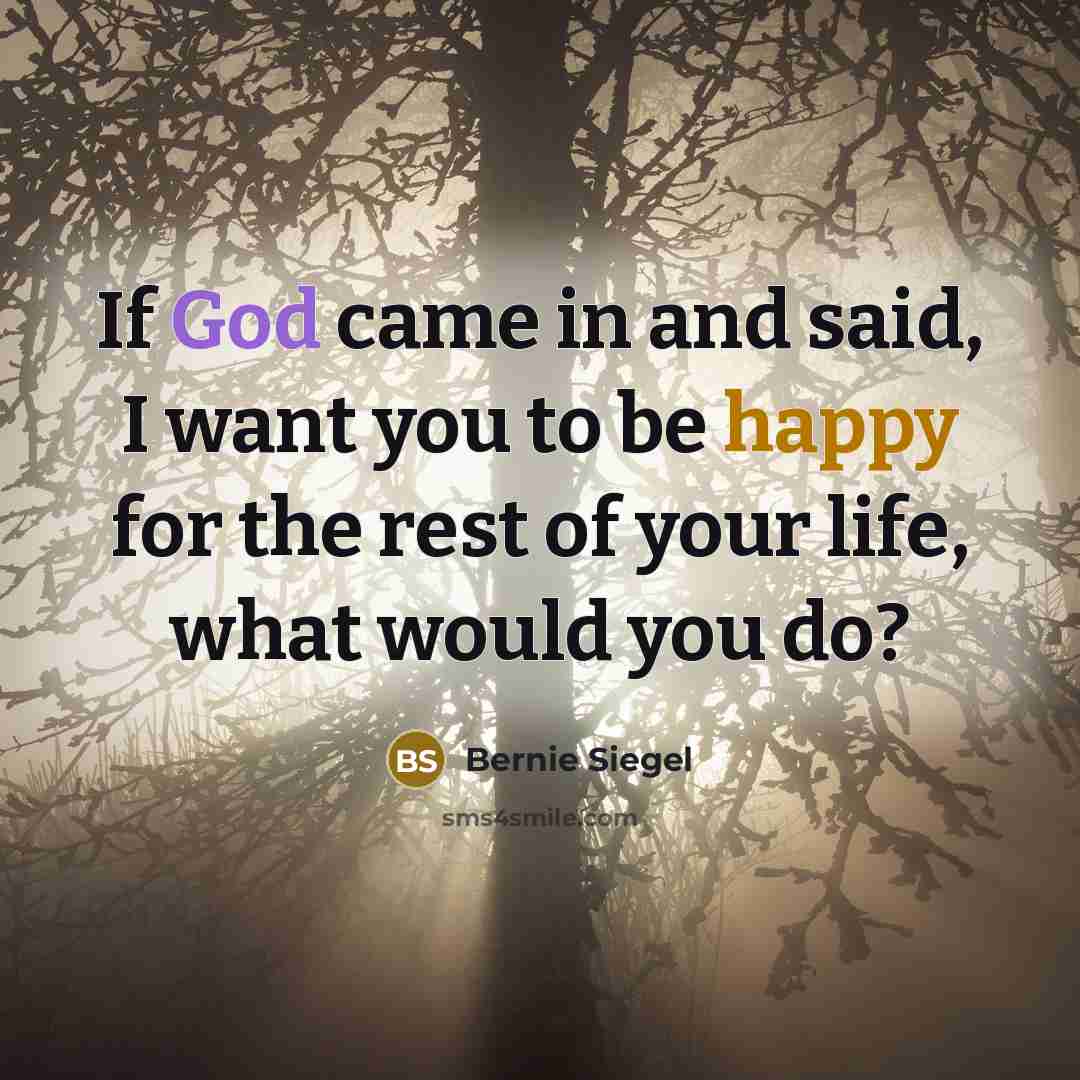 “If God came in and said, I want you to…” quote by Bernie Siegel