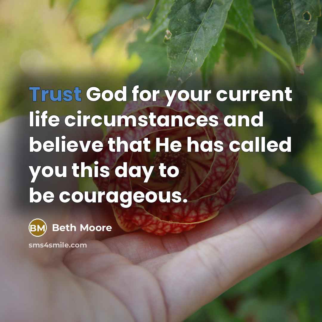 “Trust God for your current life circumstances and believe that…” quote by Beth Moore
