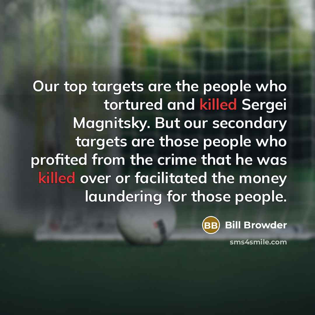 “Our top targets are the people who tortured and killed…” quote by Bill Browder