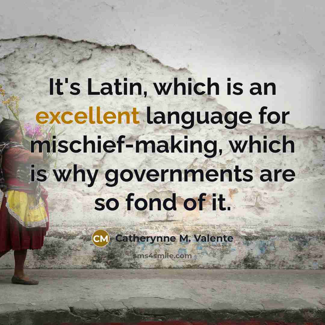 “It's Latin, which is an excellent language for mischief-making, which…” quote by Catherynne M. Valente