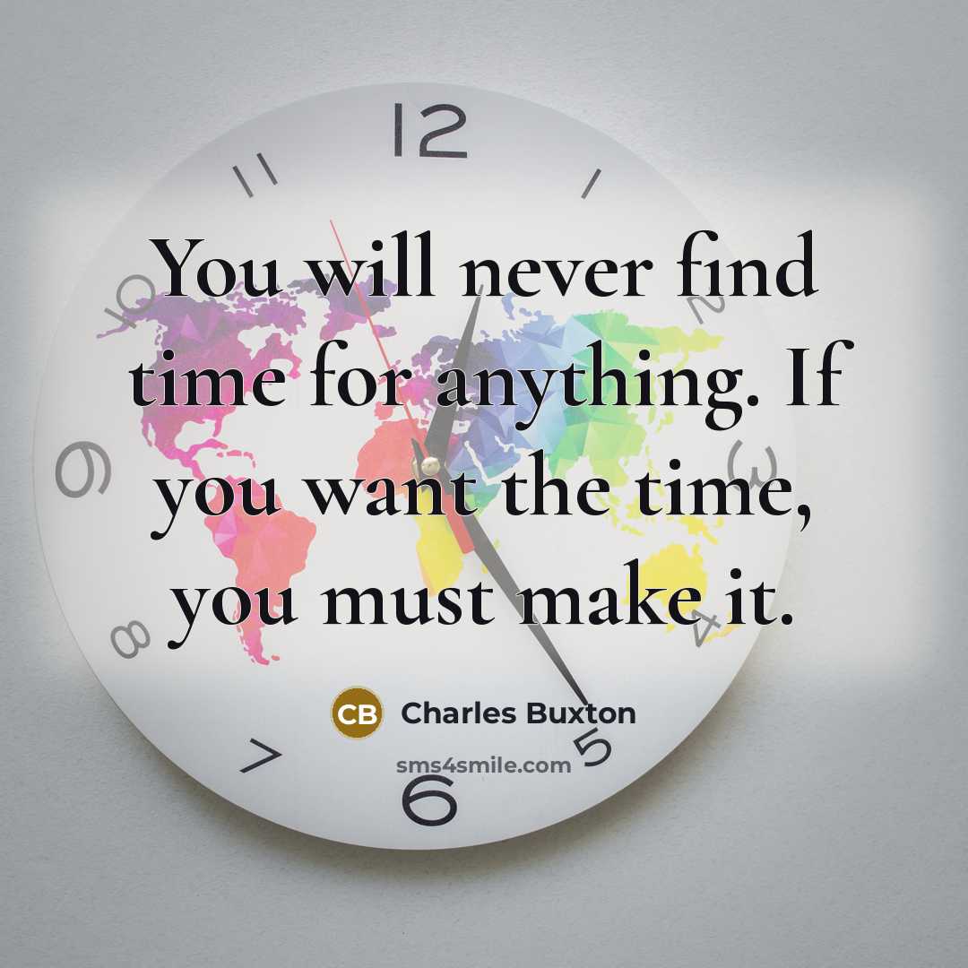 “You will never find time for anything. If you want…” quote by Charles Buxton