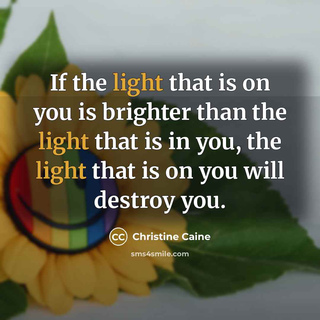 “If the light that is on you is brighter than…” quote by Christine Caine