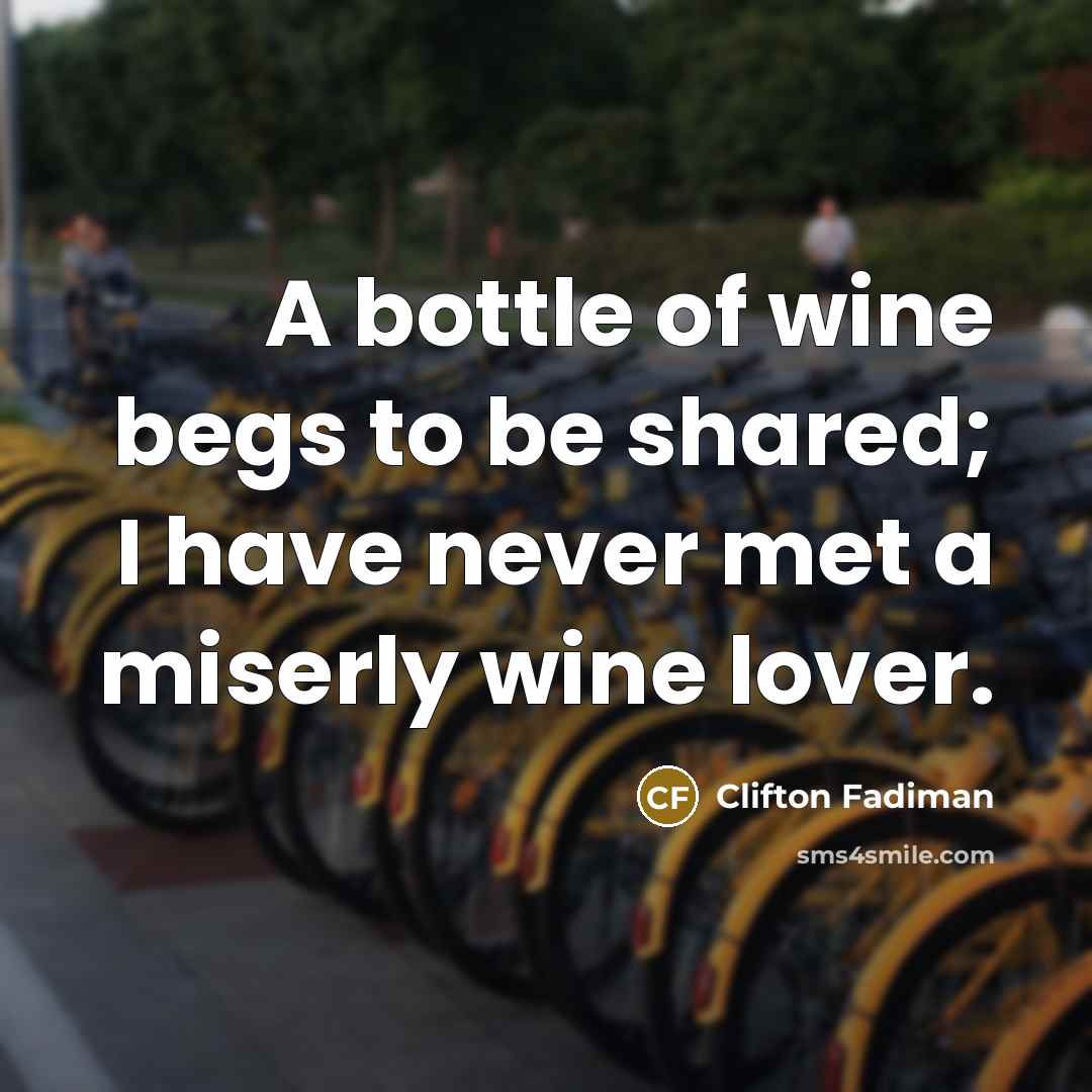 “A bottle of wine begs to be shared; I have…” quote by Clifton Fadiman