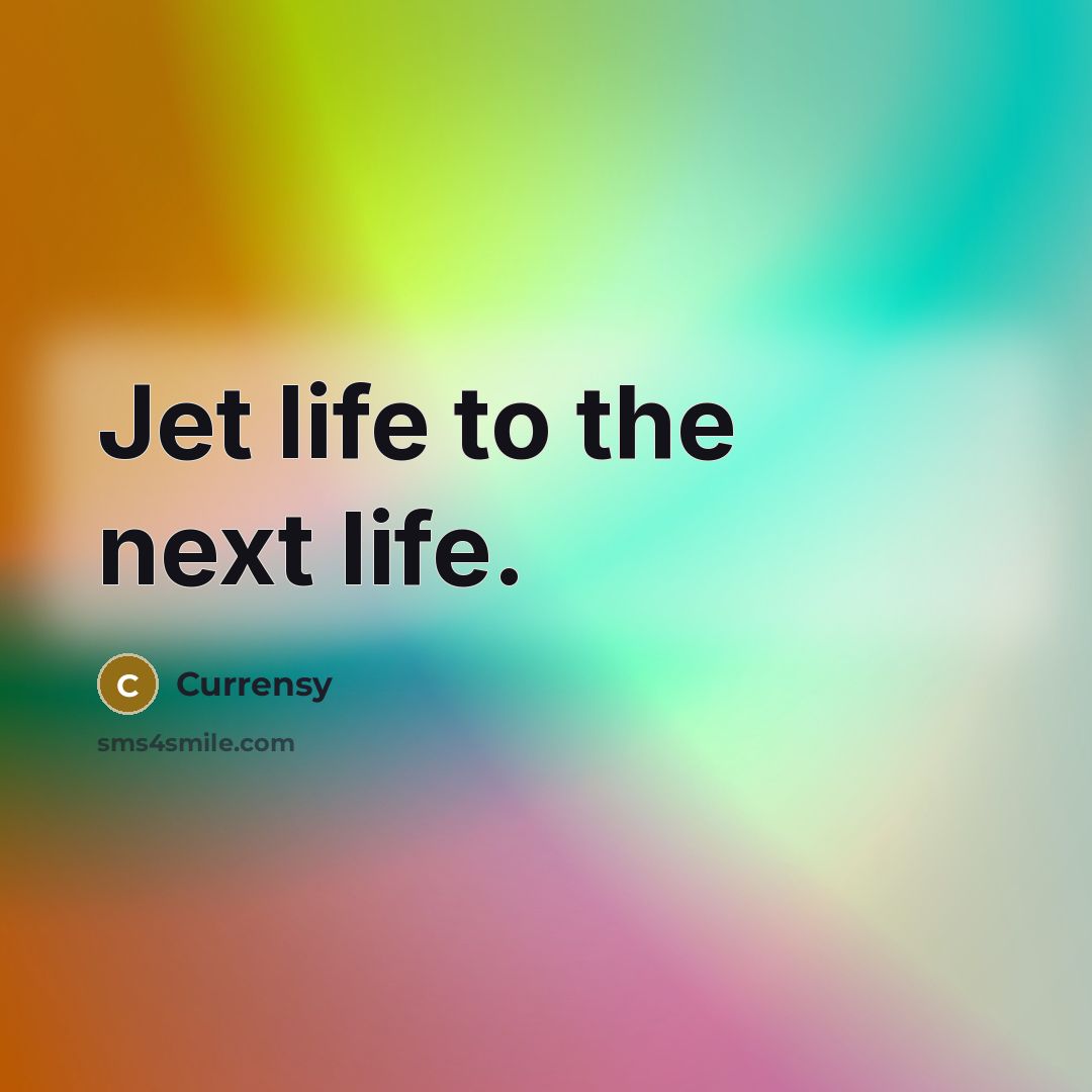 “Jet life to the next life.…” quote by Currensy