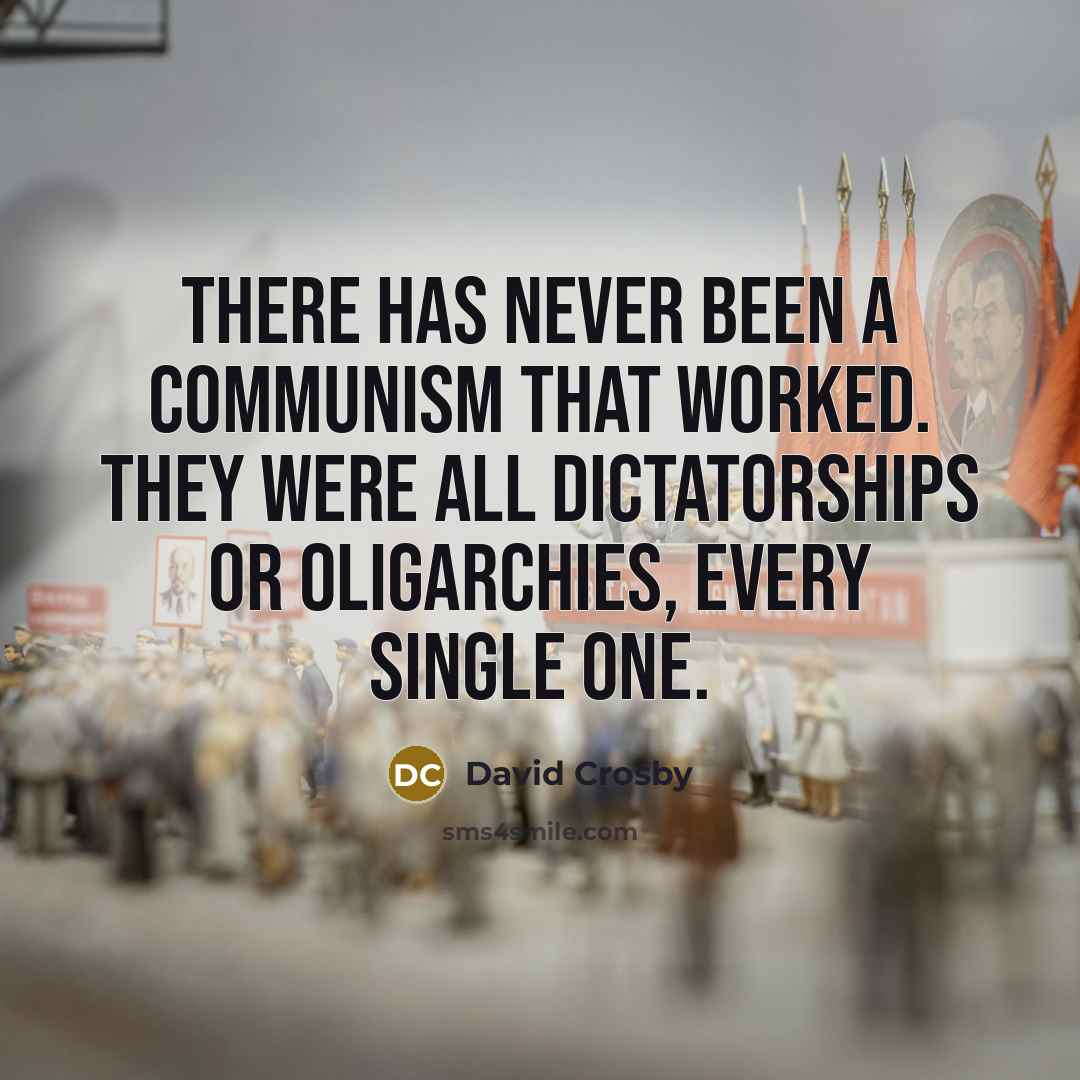 “There has never been a communism that worked. They were…” quote by David Crosby