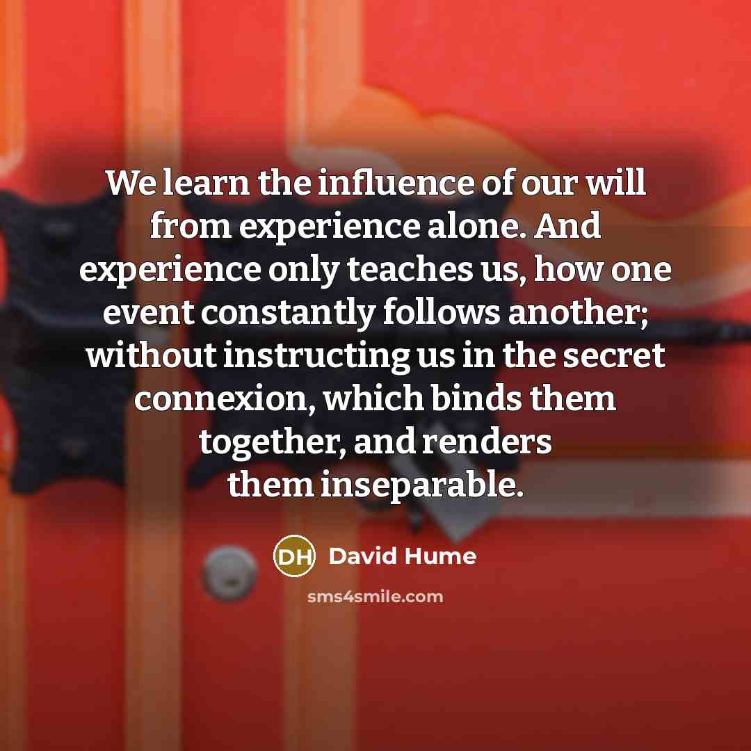 “We learn the influence of our will from experience alone.…” quote by David Hume
