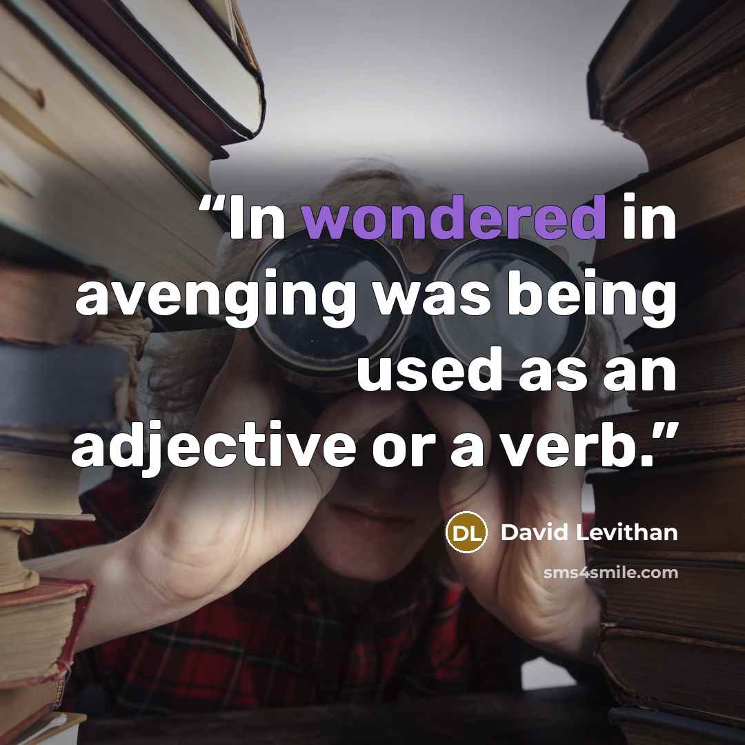 “In wondered in avenging was being used as an adjective or a verb.” quote by David Levithan