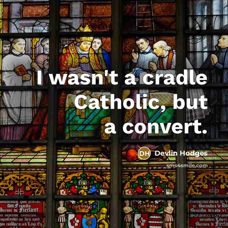 “I wasn't a cradle Catholic, but a convert.…” quote by Devlin Hodges