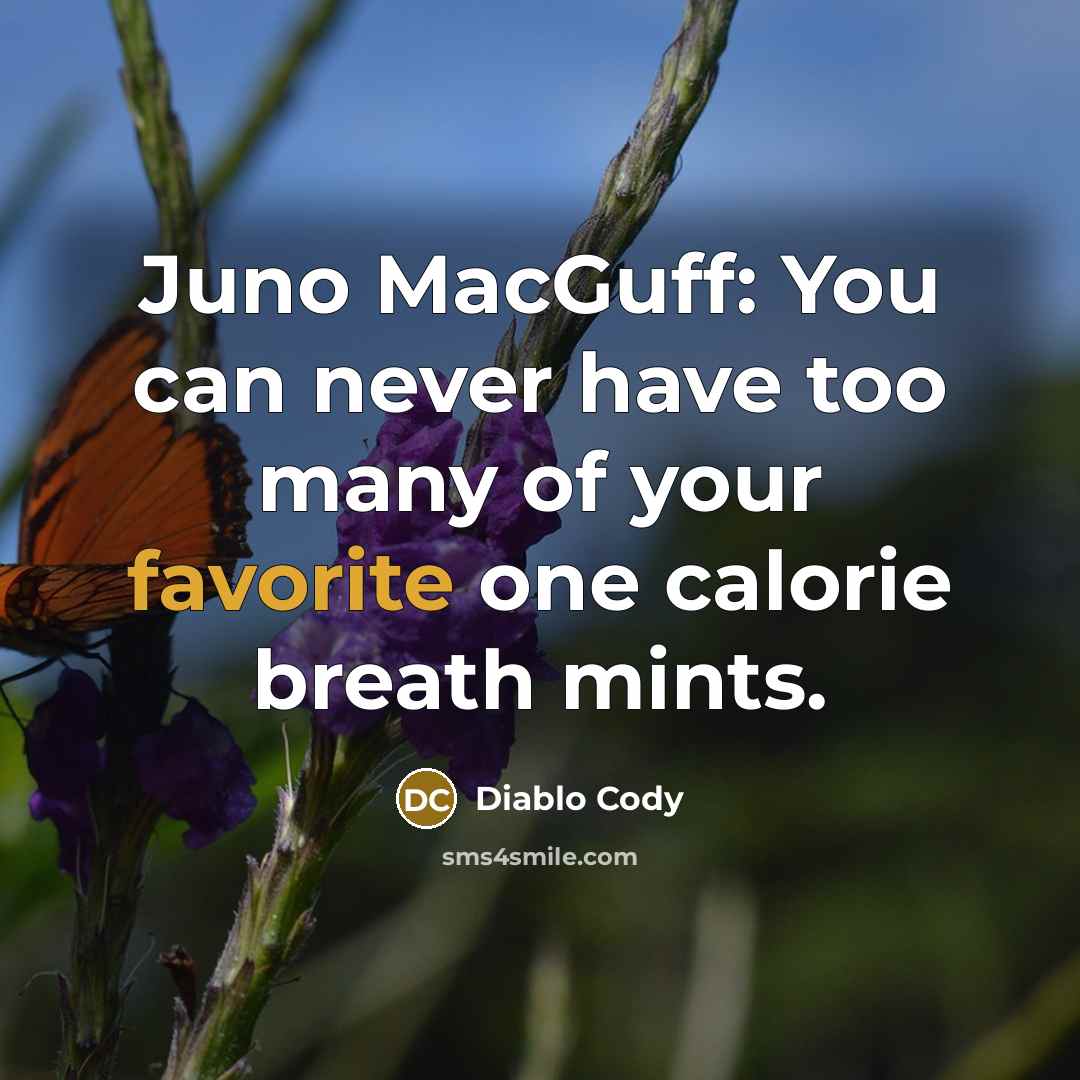 “Juno MacGuff: You can never have too many of your…” quote by Diablo Cody