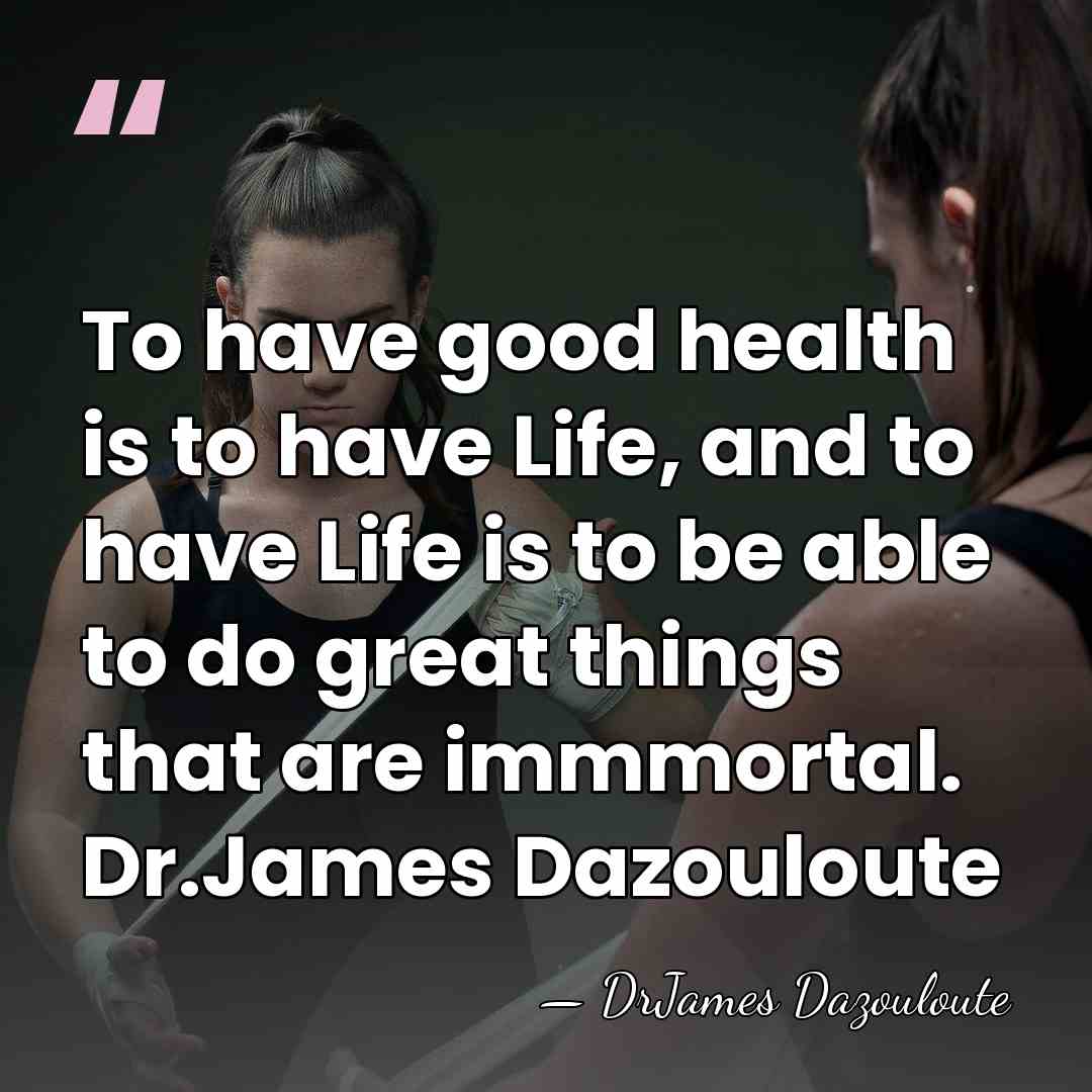 To have good health is to have Life, and to have Life&hellip; - DrJames Dazouloute