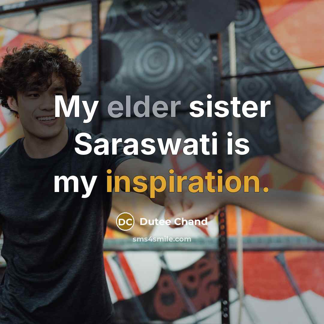 “My elder sister Saraswati is my inspiration.…” quote by Dutee Chand
