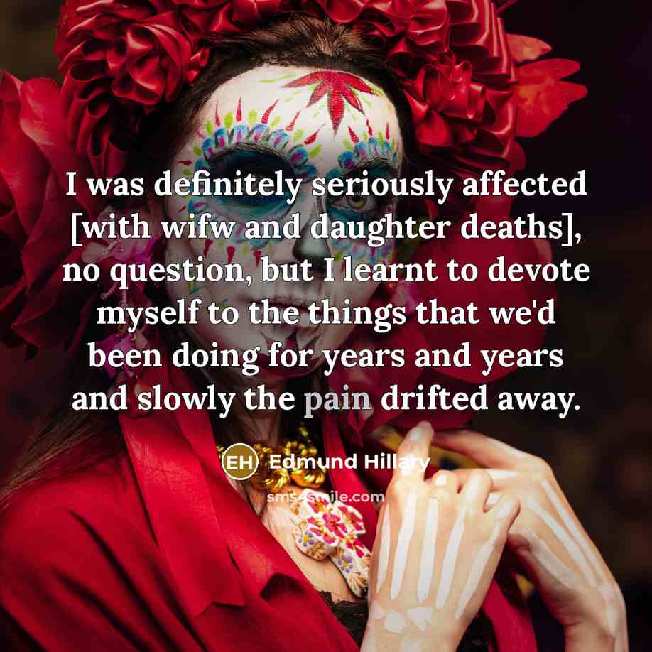 “I was definitely seriously affected [with wifw and daughter deaths],…” quote by Edmund Hillary